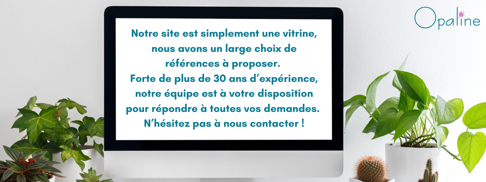 N'hésitez pas à nous contacter pour toutes demandes.